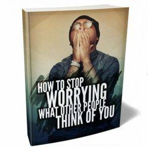How to Stop Worrying what Other People Think of You - eBook with Resell Rights